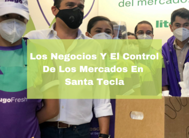 Los Negocios Y El Control De Los Mercados En Santa Tecla. Foto Portada. Infografía. Roberto d'Aubuisson. 2020
