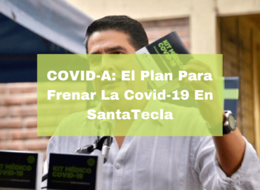 COVID-A El Plan Para Frenar La Covid-19 En Santa Tecla. Foto portada. Infografía. Roberto d'Aubuisson. 2021
